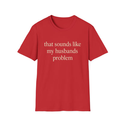 T-shirt "Femme Drôle", Humour Sarcastique sur le Mariage, "Ça Sonne Comme le Problème de Mon Mari" T-shirt, Cadeau d'Anniversaire, T-shirt Graphique pour Couples - Femmes