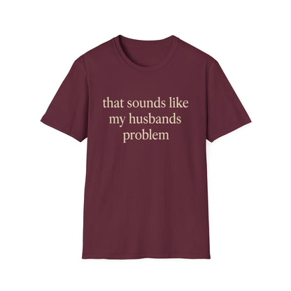 T-shirt "Femme Drôle", Humour Sarcastique sur le Mariage, "Ça Sonne Comme le Problème de Mon Mari" T-shirt, Cadeau d'Anniversaire, T-shirt Graphique pour Couples - Femmes