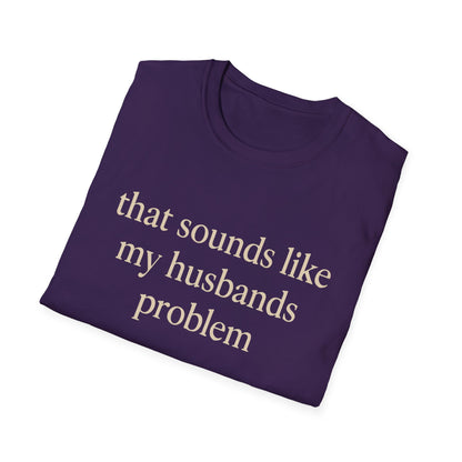 T-shirt "Femme Drôle", Humour Sarcastique sur le Mariage, "Ça Sonne Comme le Problème de Mon Mari" T-shirt, Cadeau d'Anniversaire, T-shirt Graphique pour Couples - Femmes