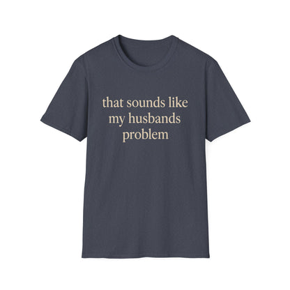 T-shirt "Femme Drôle", Humour Sarcastique sur le Mariage, "Ça Sonne Comme le Problème de Mon Mari" T-shirt, Cadeau d'Anniversaire, T-shirt Graphique pour Couples - Femmes