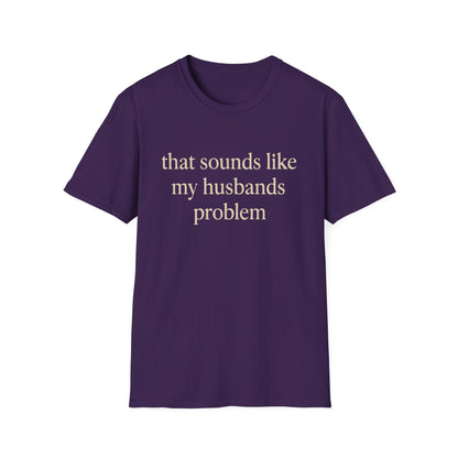 T-shirt "Femme Drôle", Humour Sarcastique sur le Mariage, "Ça Sonne Comme le Problème de Mon Mari" T-shirt, Cadeau d'Anniversaire, T-shirt Graphique pour Couples - Femmes