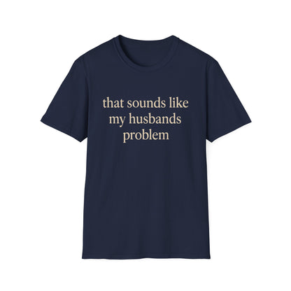 T-shirt "Femme Drôle", Humour Sarcastique sur le Mariage, "Ça Sonne Comme le Problème de Mon Mari" T-shirt, Cadeau d'Anniversaire, T-shirt Graphique pour Couples - Femmes