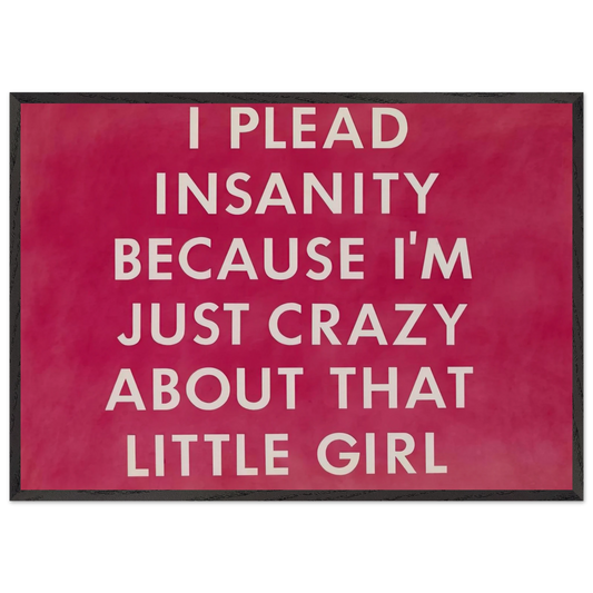 I PLEAD INSANITY BECAUSE I M JUST CRAZY ABOUT THAT GIRL 1976 - Edward Ruscha 70x100 cm / 28x40 inches Framed Art Print – Black Wooden Frame
