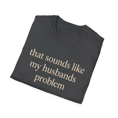 T-shirt "Femme Drôle", Humour Sarcastique sur le Mariage, "Ça Sonne Comme le Problème de Mon Mari" T-shirt, Cadeau d'Anniversaire, T-shirt Graphique pour Couples - Femmes