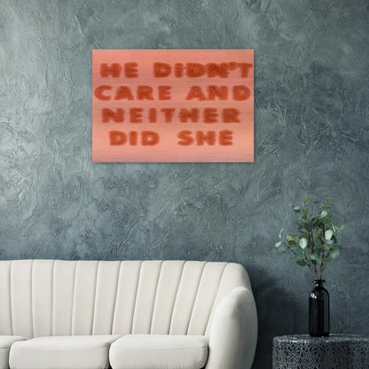 HE DIDN T CARE AND NEITHER DID SHE 1974 - Edward Ruscha Brushed Aluminum Print - 70x100 cm / 28x40 inches | Edward Ruscha Aluminum Print | Edward Ruscha Prints
