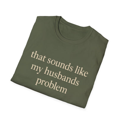 T-shirt "Femme Drôle", Humour Sarcastique sur le Mariage, "Ça Sonne Comme le Problème de Mon Mari" T-shirt, Cadeau d'Anniversaire, T-shirt Graphique pour Couples - Femmes