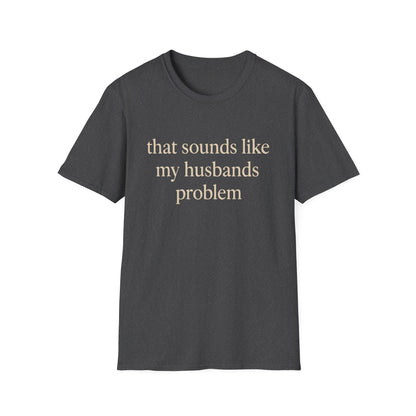 T-shirt "Femme Drôle", Humour Sarcastique sur le Mariage, "Ça Sonne Comme le Problème de Mon Mari" T-shirt, Cadeau d'Anniversaire, T-shirt Graphique pour Couples - Femmes