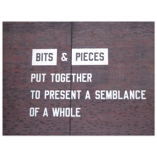 Lawrence Weiner - Bits  Pieces Put Together to Present a Semblance of a Whole - 2005  75x100 cm / 30x40inches Fine Art Poster