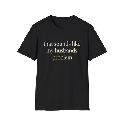 T-shirt "Femme Drôle", Humour Sarcastique sur le Mariage, "Ça Sonne Comme le Problème de Mon Mari" T-shirt, Cadeau d'Anniversaire, T-shirt Graphique pour Couples - Femmes