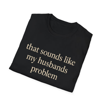 T-shirt "Femme Drôle", Humour Sarcastique sur le Mariage, "Ça Sonne Comme le Problème de Mon Mari" T-shirt, Cadeau d'Anniversaire, T-shirt Graphique pour Couples - Femmes