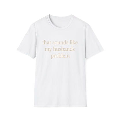 T-shirt "Femme Drôle", Humour Sarcastique sur le Mariage, "Ça Sonne Comme le Problème de Mon Mari" T-shirt, Cadeau d'Anniversaire, T-shirt Graphique pour Couples - Femmes
