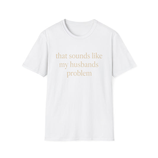 T-shirt "Femme Drôle", Humour Sarcastique sur le Mariage, "Ça Sonne Comme le Problème de Mon Mari" T-shirt, Cadeau d'Anniversaire, T-shirt Graphique pour Couples - Femmes