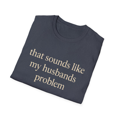 T-shirt "Femme Drôle", Humour Sarcastique sur le Mariage, "Ça Sonne Comme le Problème de Mon Mari" T-shirt, Cadeau d'Anniversaire, T-shirt Graphique pour Couples - Femmes